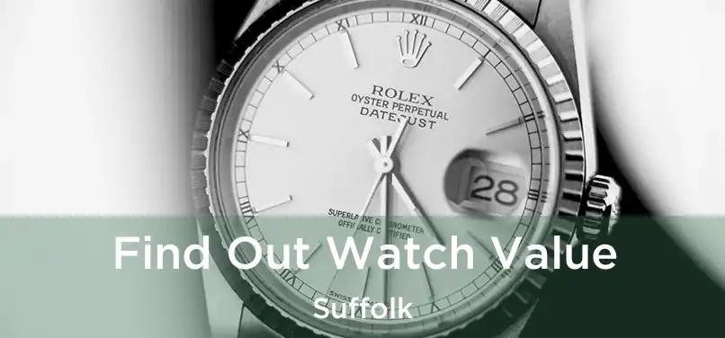  Find Out Watch Value Suffolk