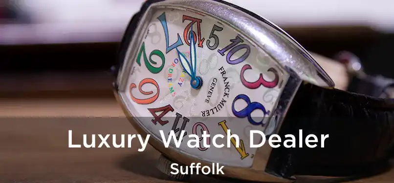  Luxury Watch Dealer Suffolk